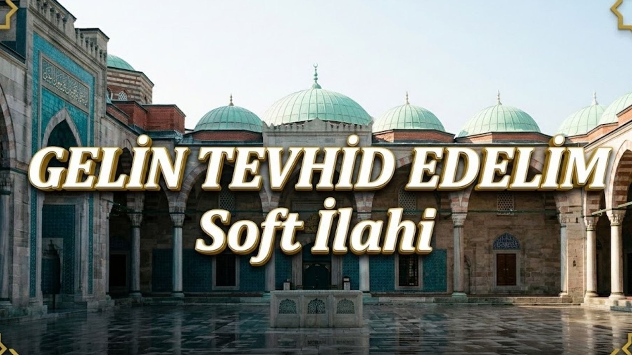 İLAHİ - Gelin Tevhid Edelim | İLAHİ (Gönülleri Birleştiren Ezgiler)