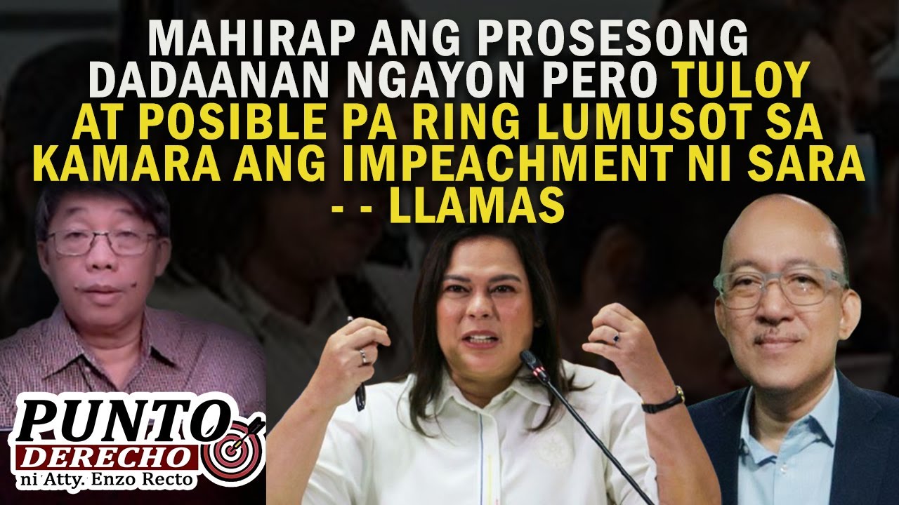 TULOY AT POSIBLE PA RING LUMUSOT SA KAMARA ANG IMPEACHMENT NI SARA - - LLAMAS