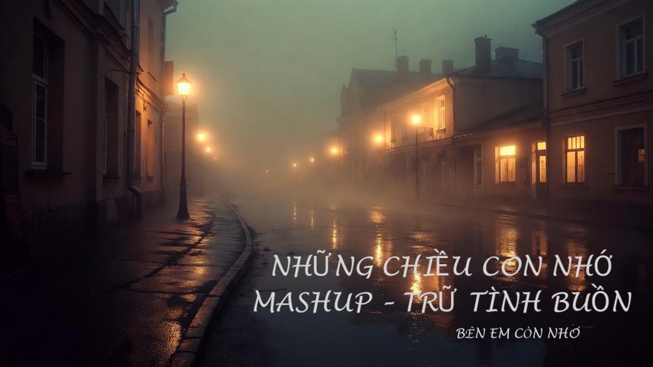 🎶 CÓ NHỮNG NGƯỜI NHƯ TÔI – BÊN EM MỘT CHÚT THÔI | MASHUP #4 Trữ Tình Buồn