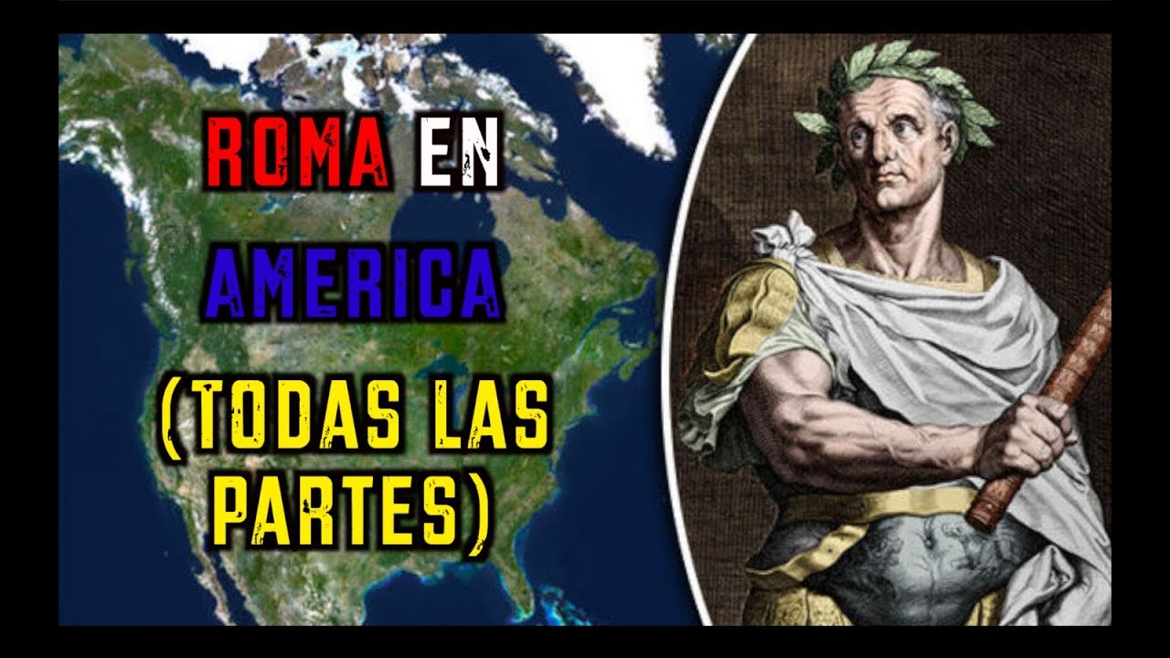 ¿Y si ROMA descubría AMÉRICA? (todas las partes)