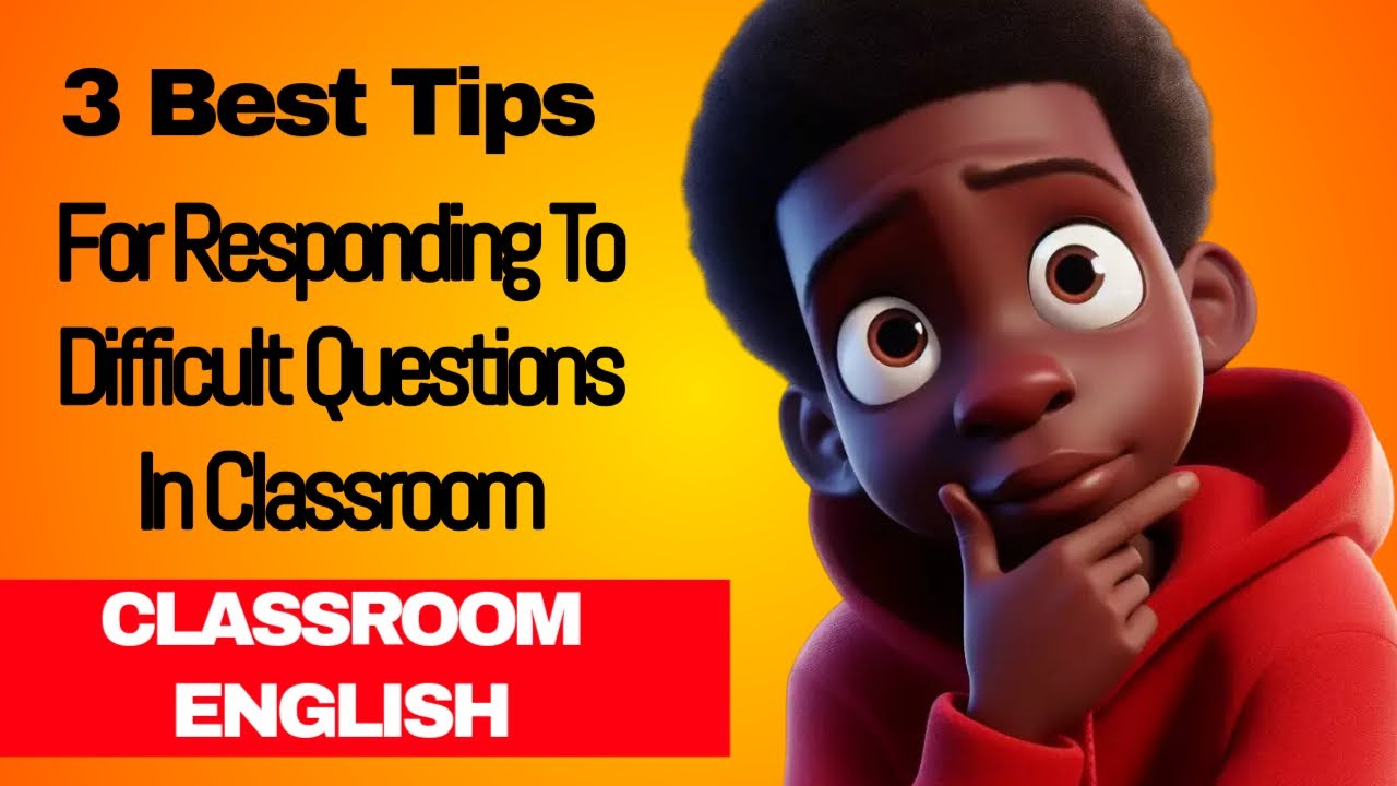 3 Best Tips For Responding To Difficult Questions In The Classroom