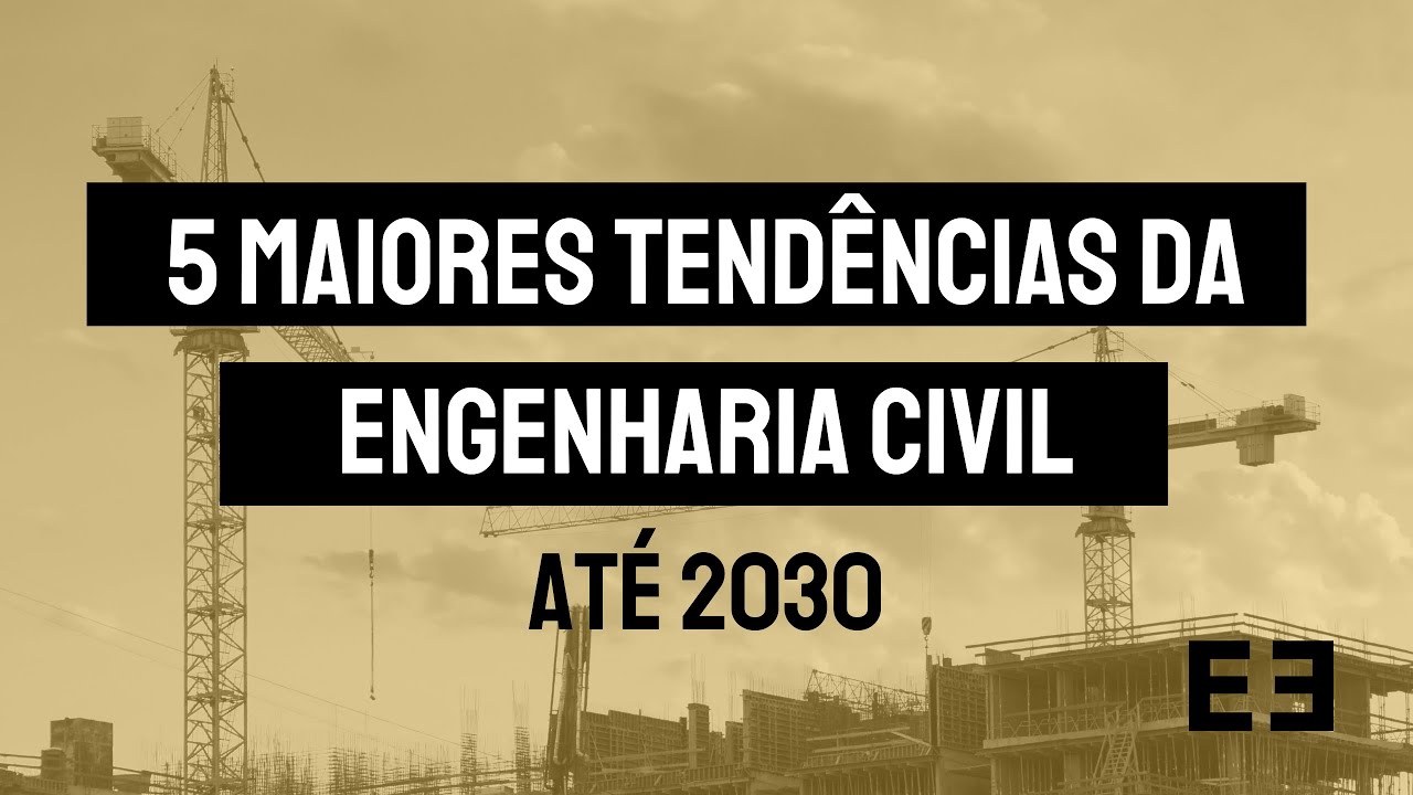 5 MAIORES TEND&Ecirc;NCIAS DA ENGENHARIA CIVIL AT&Eacute; 2030