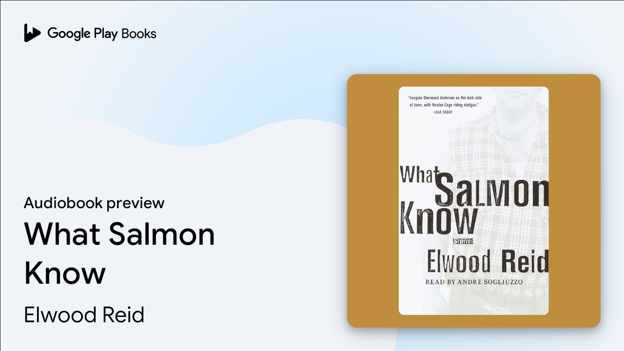 What Salmon Know by Elwood Reid &middot; Audiobook preview