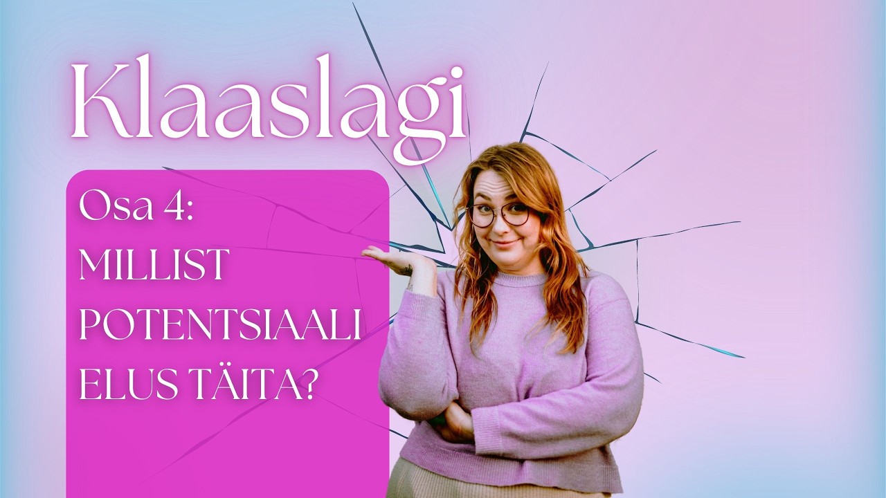 Klaaslagi osa 4: MILLIST POTENTSIAALI ELUS TÄITA?