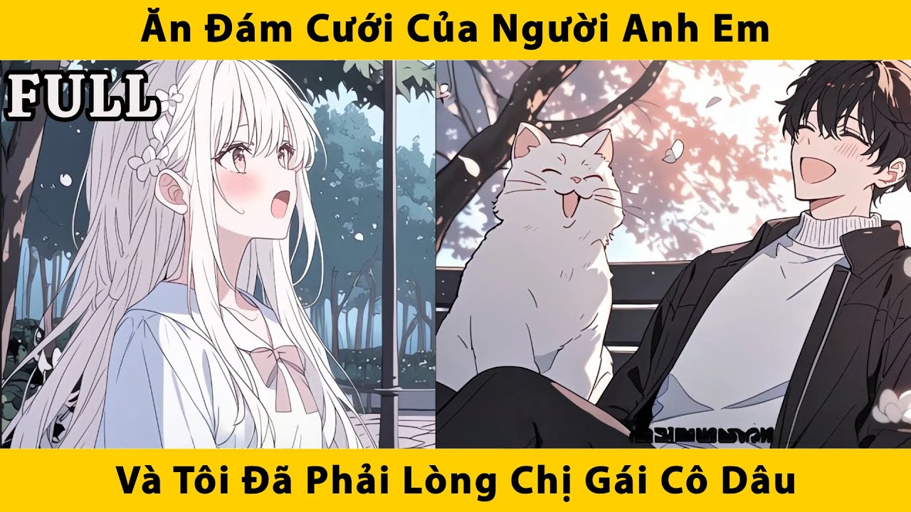 FULL | Ăn đám cưới của người anh em và tôi đã phải lòng chị gái cô dâu