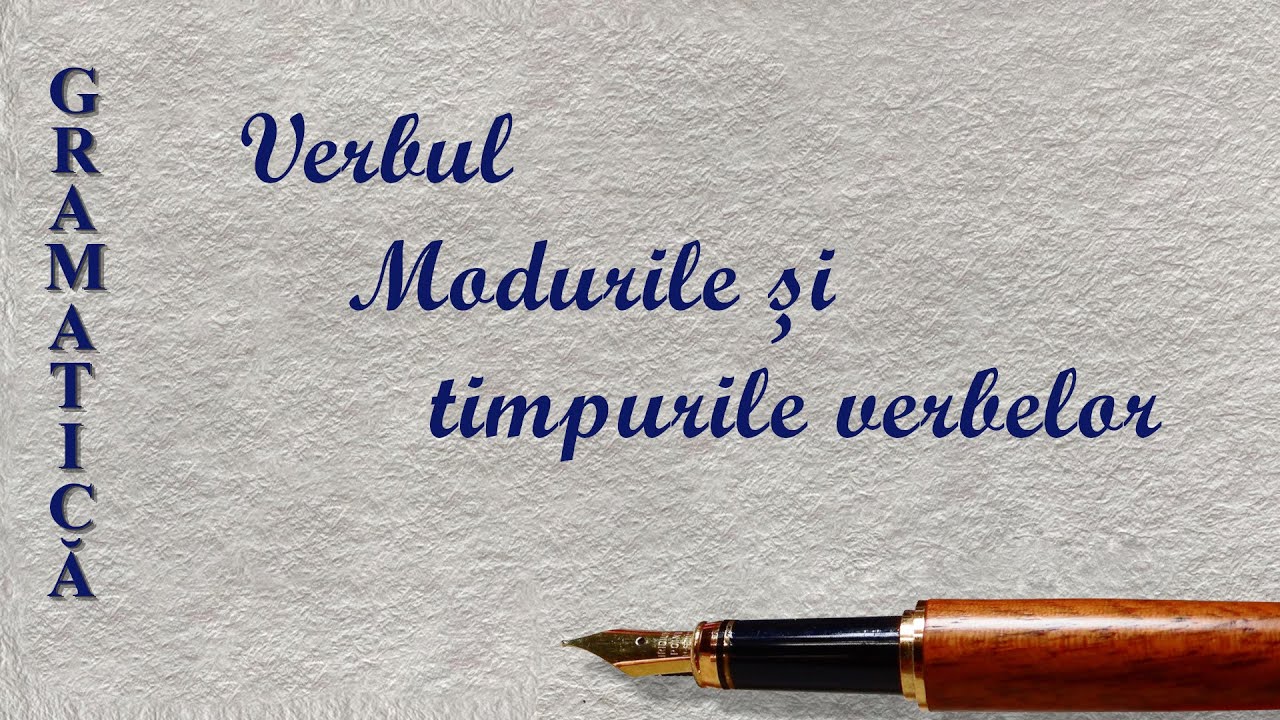 VERBUL - MODURILE SI TIMPURILE VERBELOR | GRAMATICA