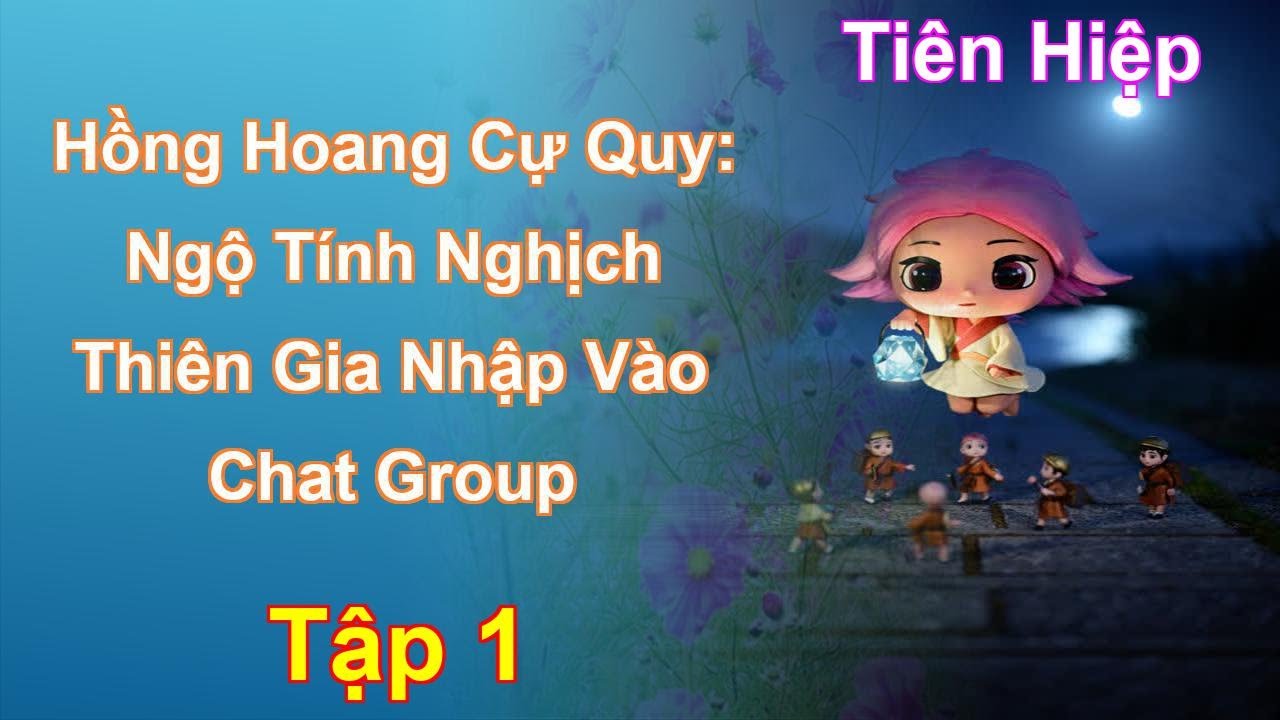 Hồng Hoang Cự Quy: Ngộ T&iacute;nh Nghịch Thi&ecirc;n Gia Nhập V&agrave;o Chat Group Tập 1: Chương 1 Tới 96 - Ti&ecirc;n Hiệp