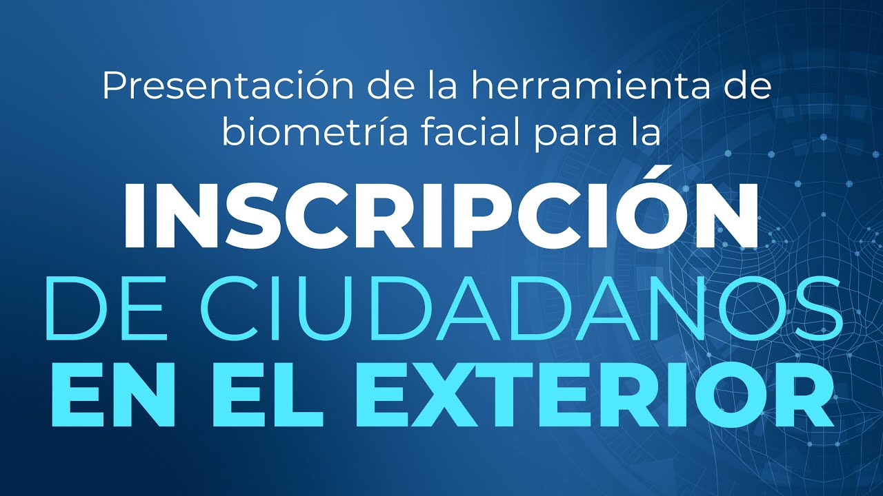 Lanzamiento herramienta Biometría facial para inscripción de ciudadanos en el exterior