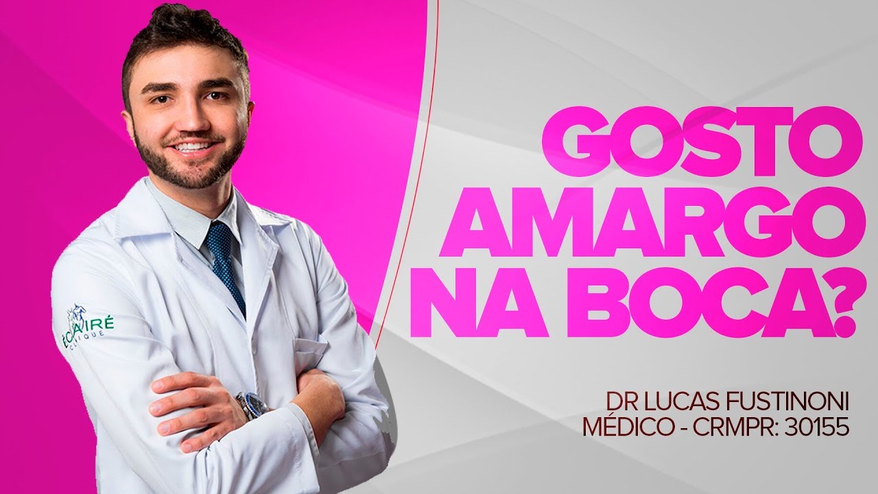GOSTO AMARGO NA BOCA, O que pode ser? - Dr Lucas Fustinoni - Médico - CRMPR 30155