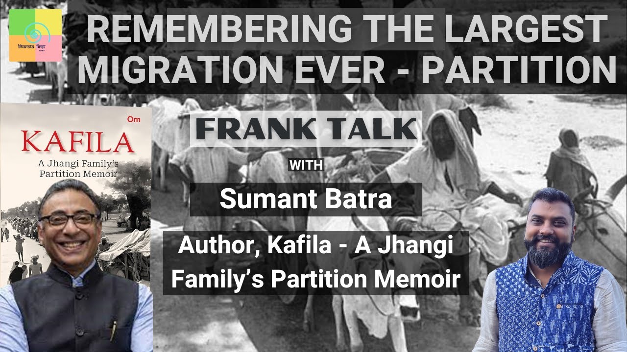 Frank Talk: Remembering Partition Horrors with Sumant Batra, Author 'Kafila'