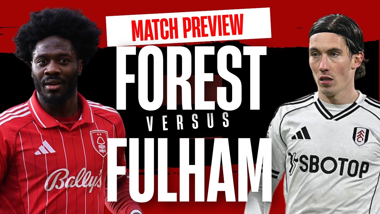 Nottingham Forest vs Fulham match preview | Drop senior players?