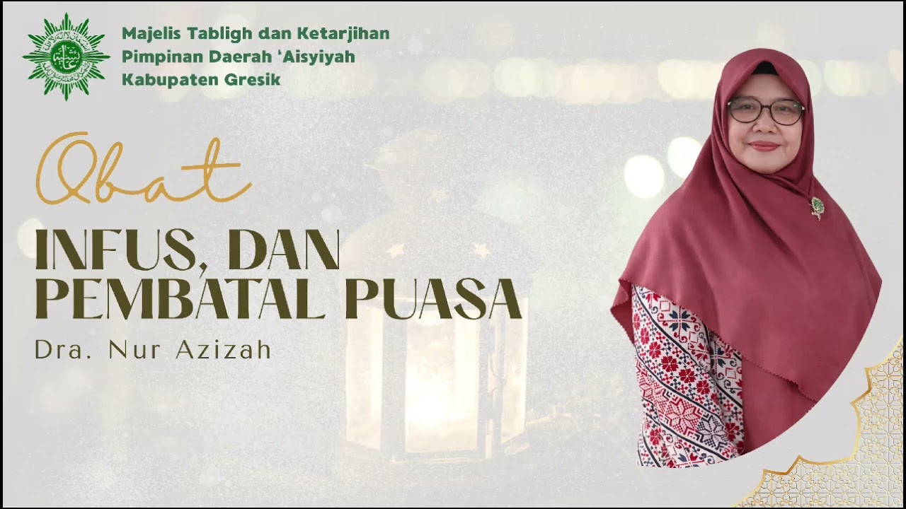 Obat, infus, dan Pembatal Puasa oleh Dra. Nur Azizah, ketua CMA PCA Bungah