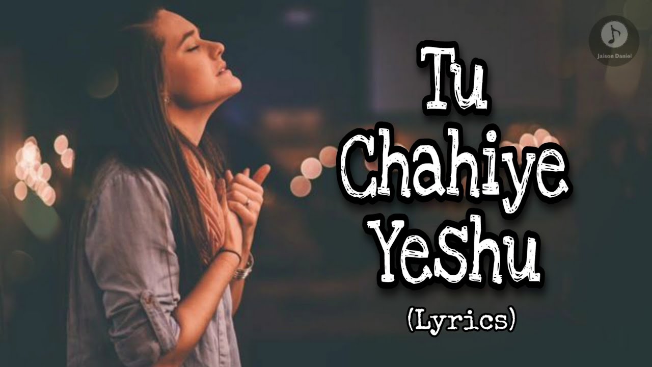 Tu Chahiye Yeshu | Lyrics | Yabesh Nag | Hindi Christian Song
