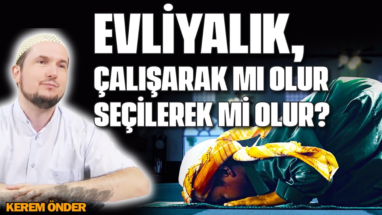 Evliyalık, çalışarak mı olur, seçilerek mi olur? / Kerem Önder