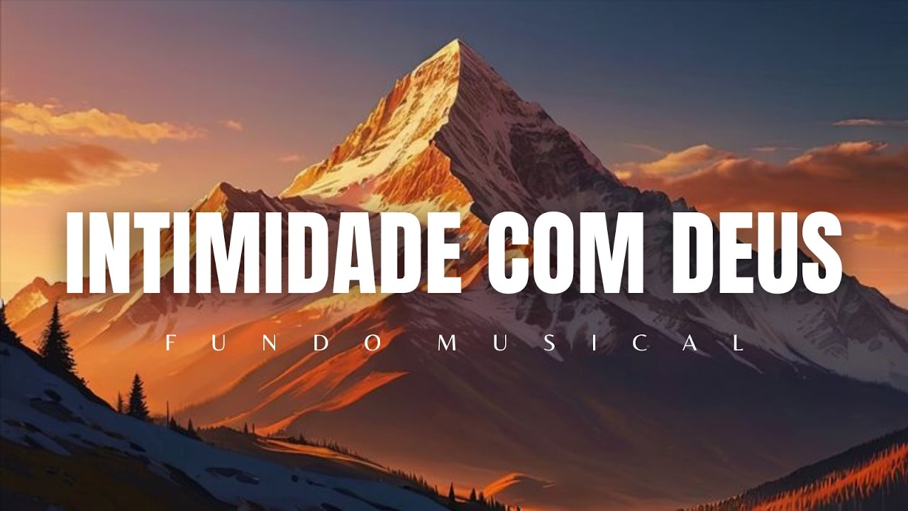 🙏 INTIMIDADE COM DEUS | Fundo Musica para Oração, Silêncio e intimidade