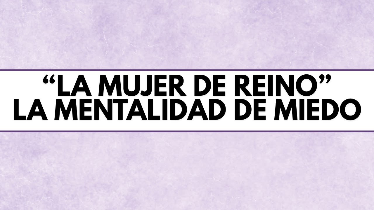 MUJER DE REINO || MENTALIDAD DE MIEDO || DESTINADAS Y DISEÑADAS