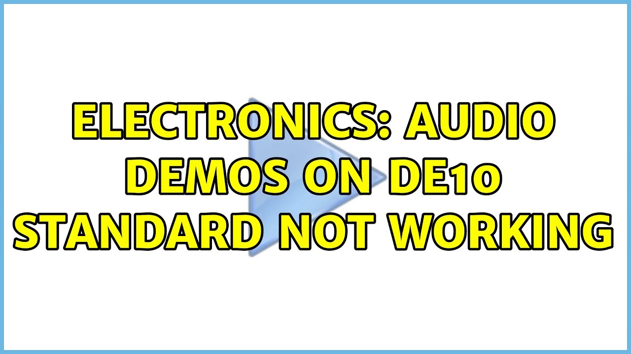 Electronics: Audio Demos on DE10 Standard not Working (2 Solutions!!)