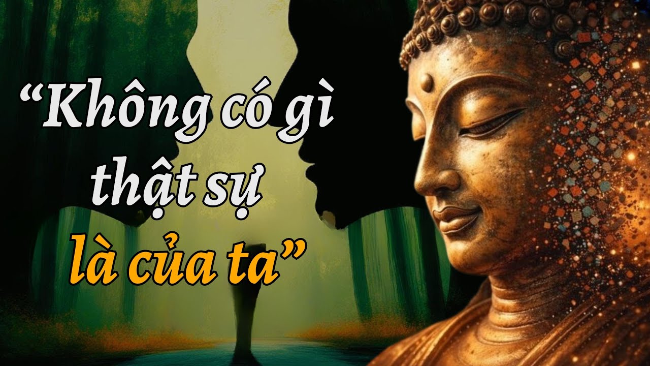 "Không Có Gì Thuộc Về Ta" - Góc Nhìn Từ Phật Giáo - Đạo Nguyên Thủy