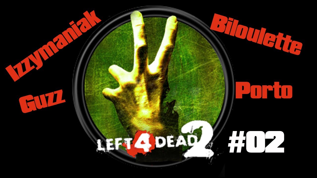 Izzymaniak, Guzz, Porto et Biloulettte sur Left 4 Dead 2 - #02 FR