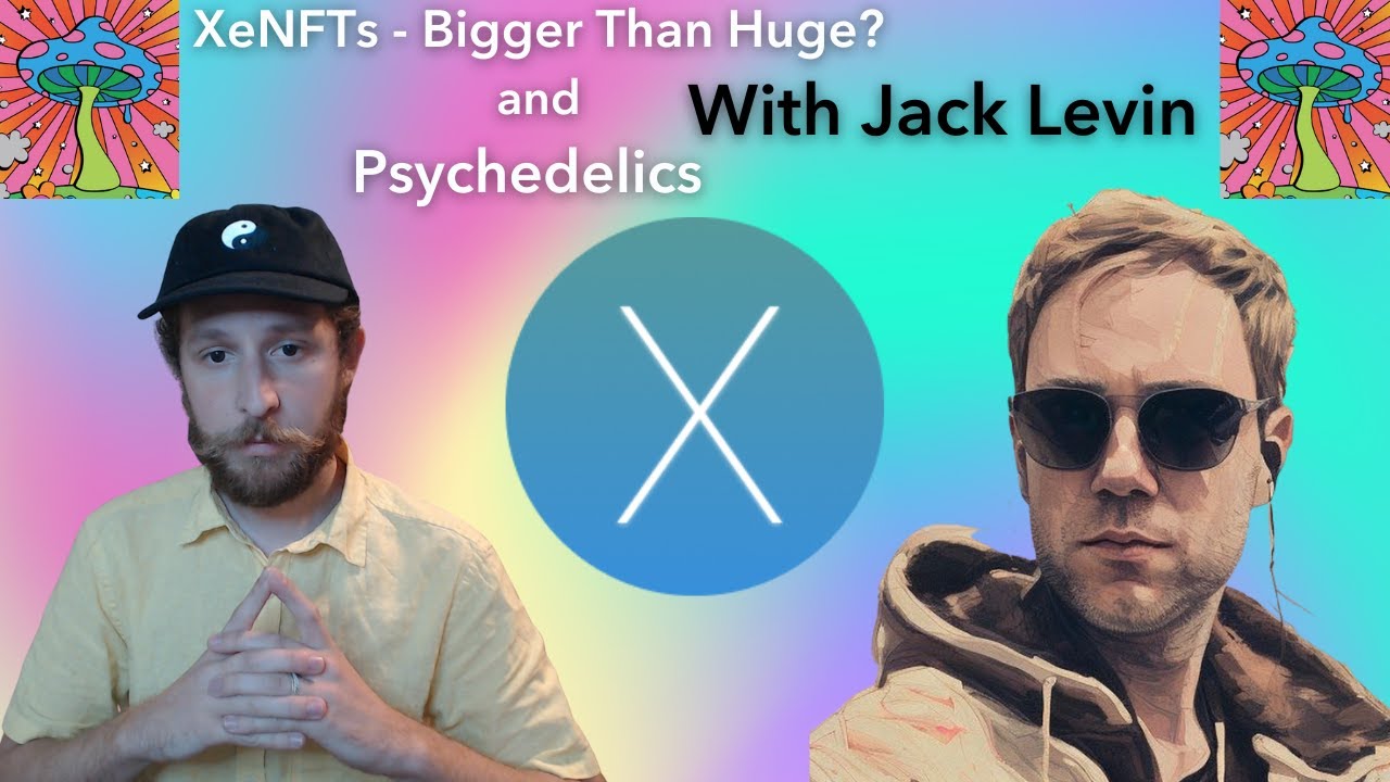 Psychedelics and XeNFTs - Bigger Than Huge? With Jack Levin