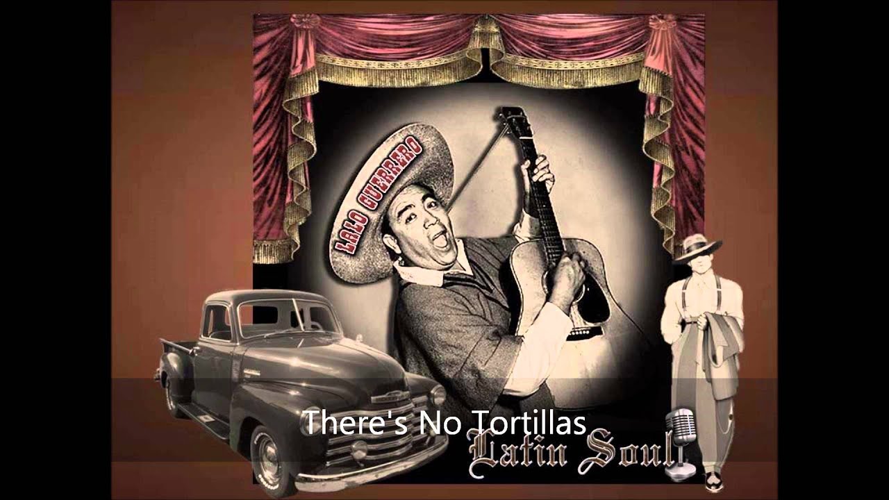 Lalo Guerrero There's No Tortillas