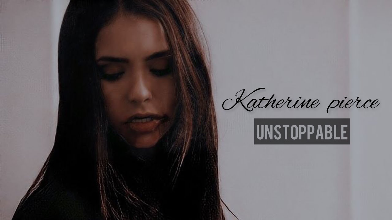 Katherine  Pierce - Unstoppable [TVD]