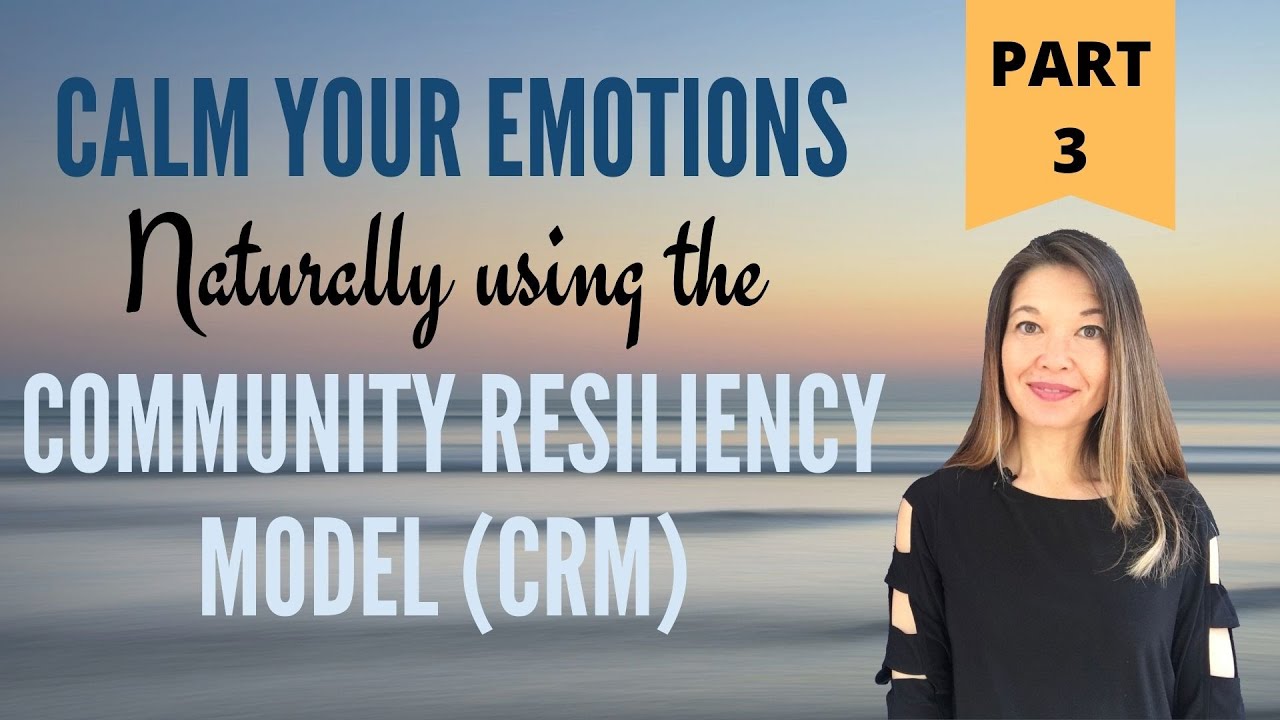 Calm Your Emotions Naturally Using the Community Resiliency Model (CRM) - Part 3