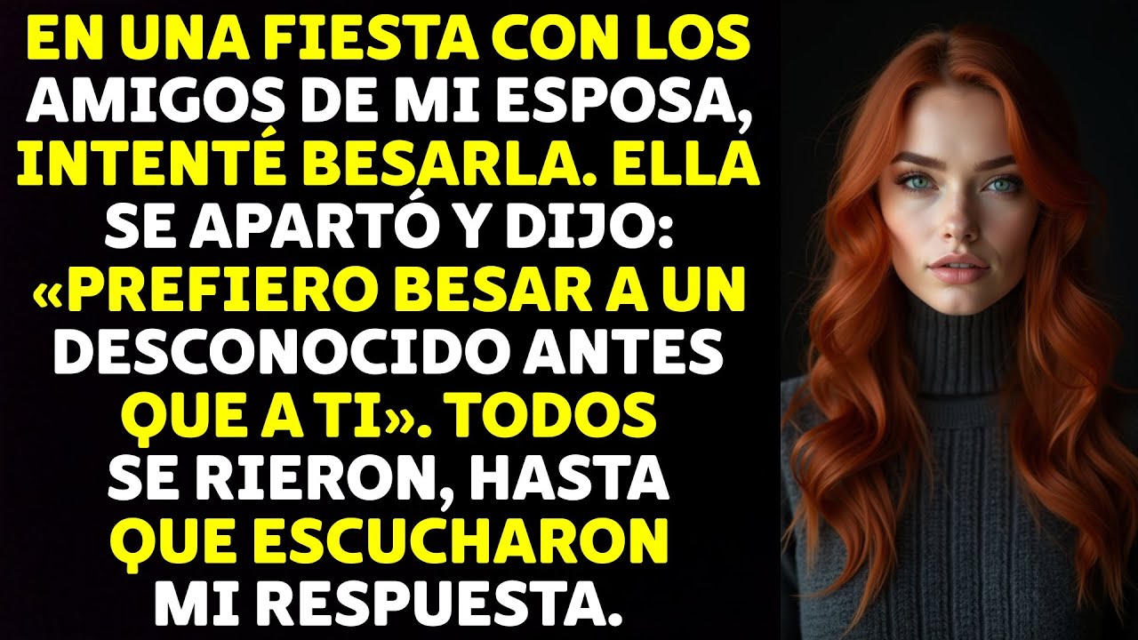 En Una Fiesta Con Los Amigos De Mi Esposa, Intenté Besarla. Ella Se Apartó Y Dijo: