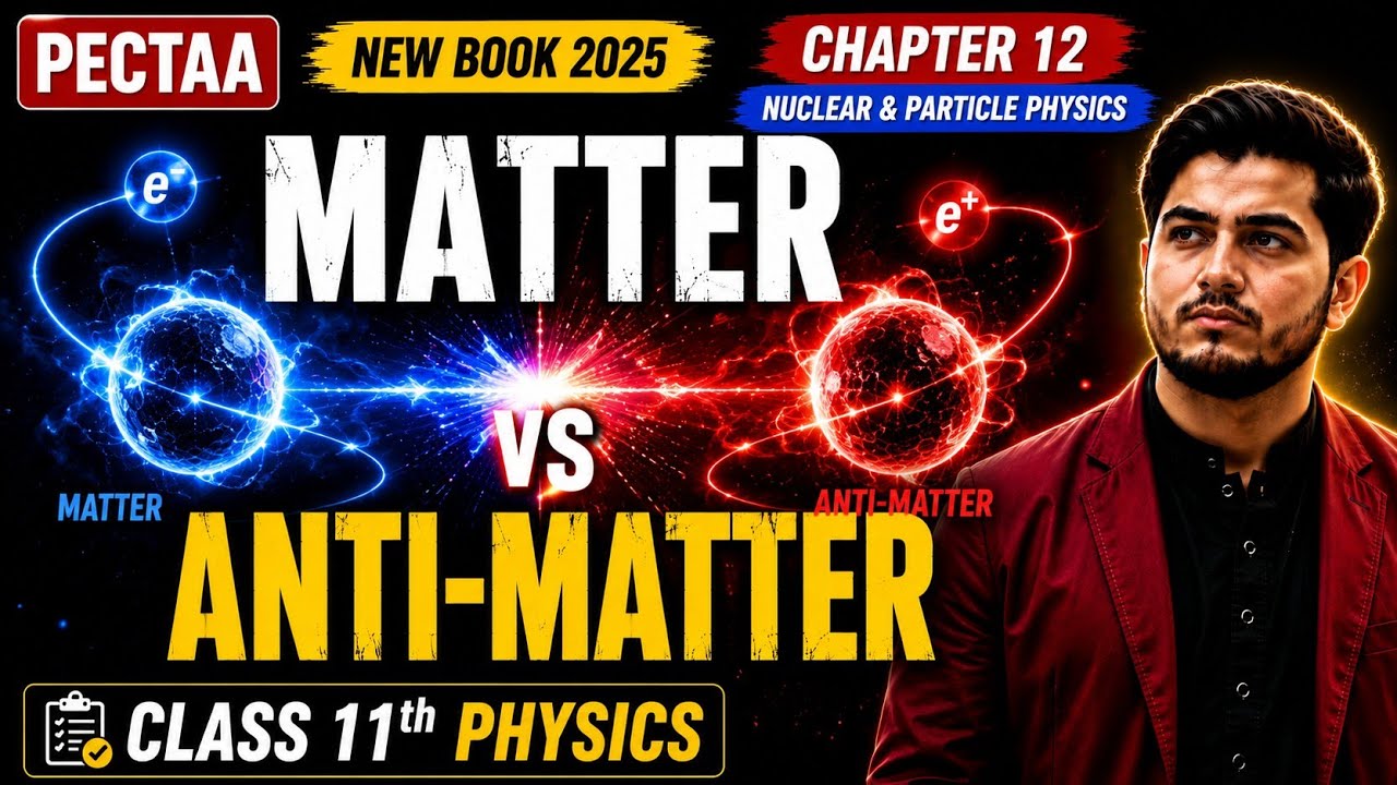 Matter and Anti-Matter | Class 11 Physics New Book | PECTAA 