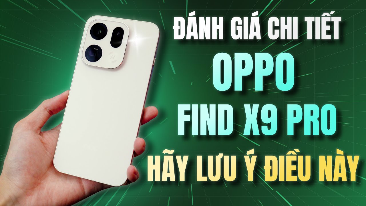 Đánh Giá OPPO Find X9 Pro Sau 2 Tuần - Hãy Lưu Ý Điều Này Trước Khi Mua!