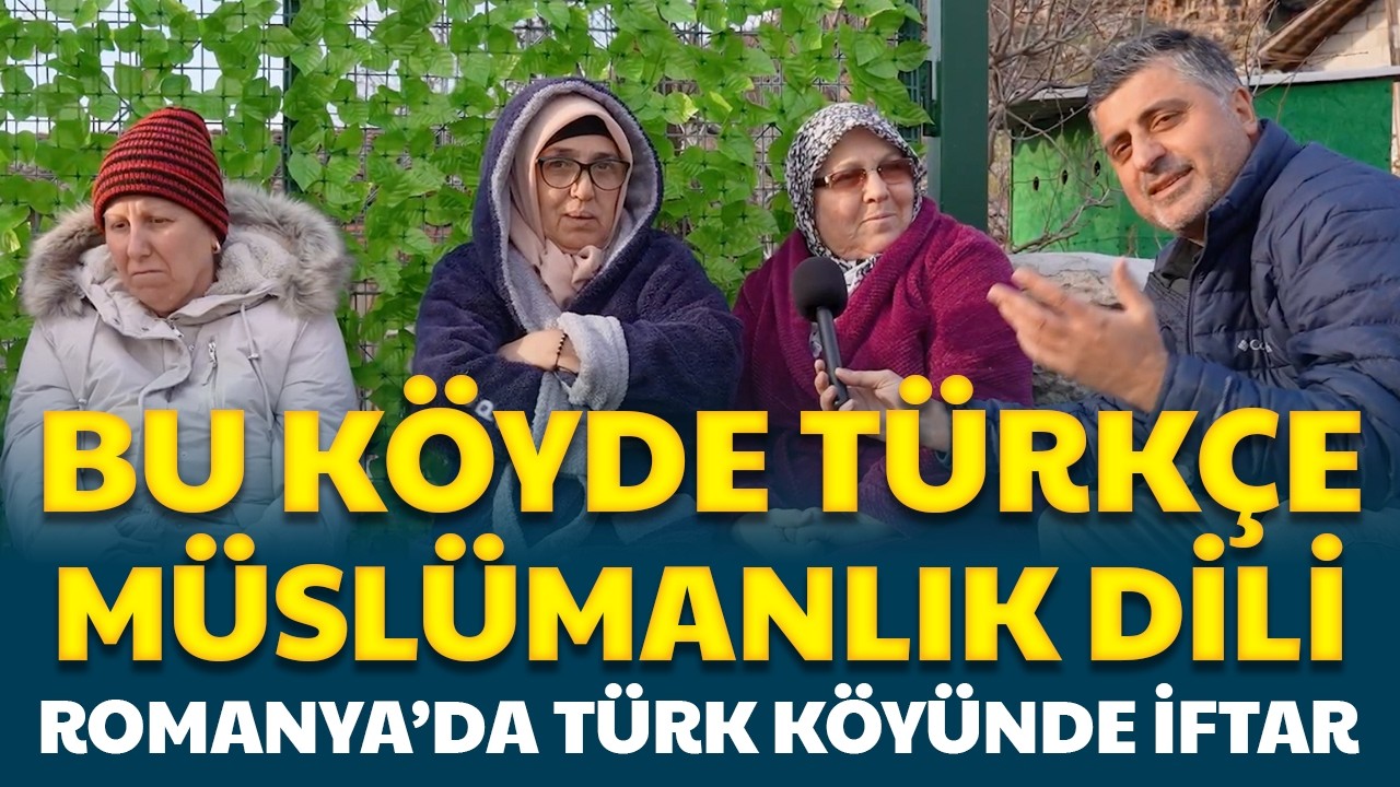 Bu Köyde Türkçe Müslümanlık Dili! Romanya’da 600 Yıllık Türk Köyünde İftar