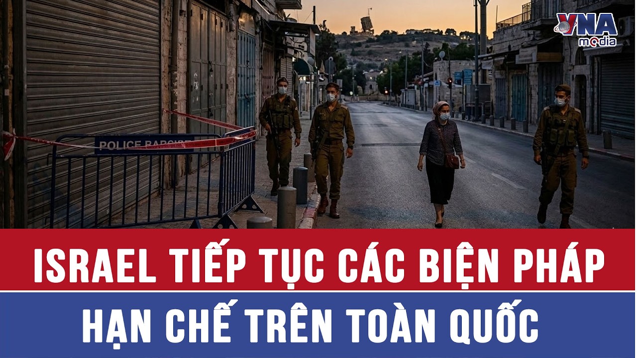 Israel tiếp tục các biện pháp hạn chế trên toàn quốc - VNAMedia
