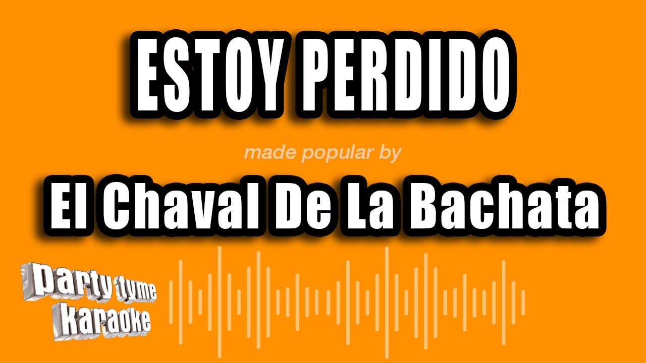 El Chaval De La Bachata - Estoy Perdido (Versión Karaoke)