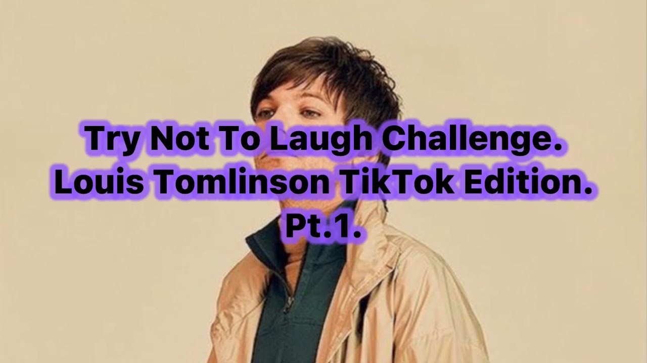 Try Not To Laugh Challenge. Louis Tomlinson TikTok edition. Pt.1