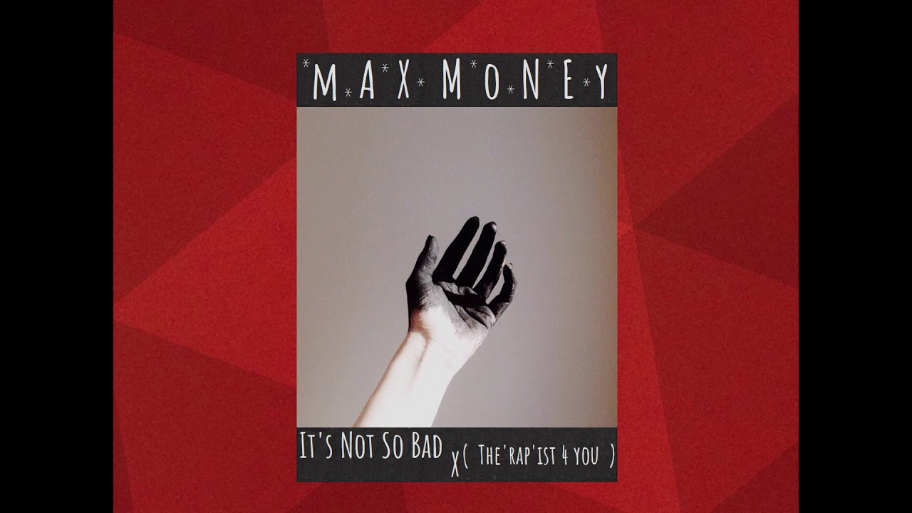 Max Money - It's Not So Bad (feat. The'rap'ist 4 you)