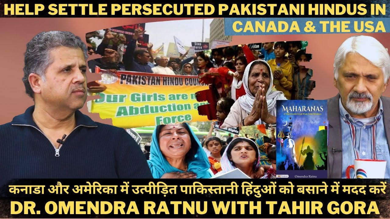 Help Settle Persecuted Pakistani Hindus in Canada & the USA- Dr. Omendra Ratnu with Tahir Gora