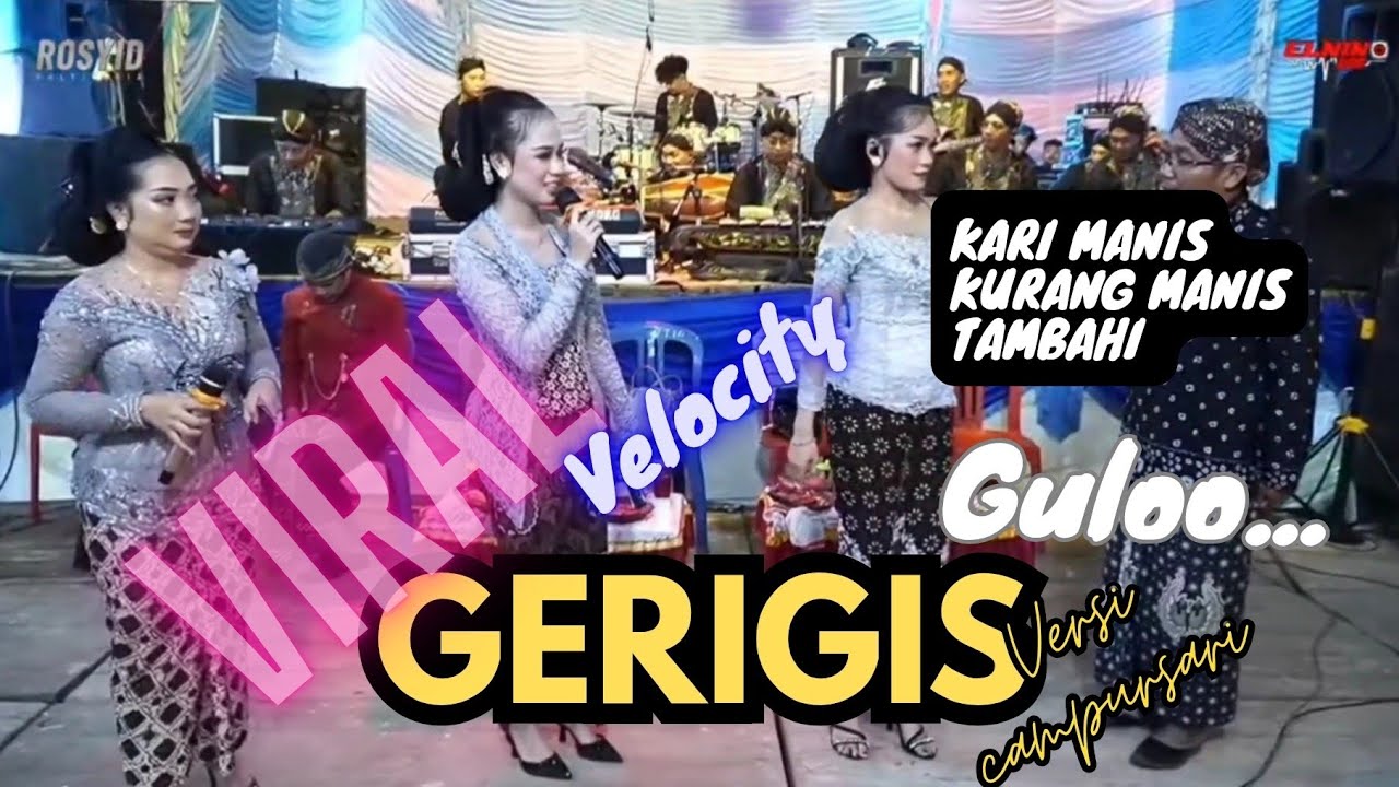 GAYENG LURR !!! GERIGIS VERSI CAMPURSARI TJ MUSIC - kari manis kurang manis tambahi Guloo- Velocity