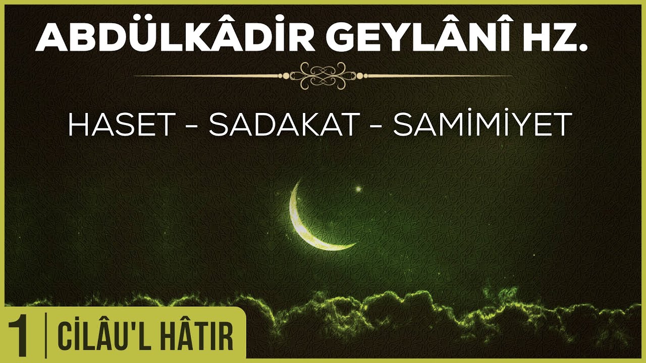 1- Abdülkadir Geylani - Cilaul Hatır - Haset - Sadakat - Samimiyet