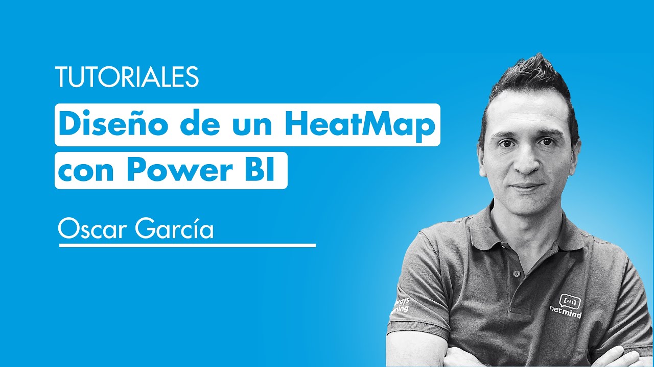 ¿Cómo diseñar un atractivo Heat Map?  con Oscar García | Power BI Fundamentals | Netmind