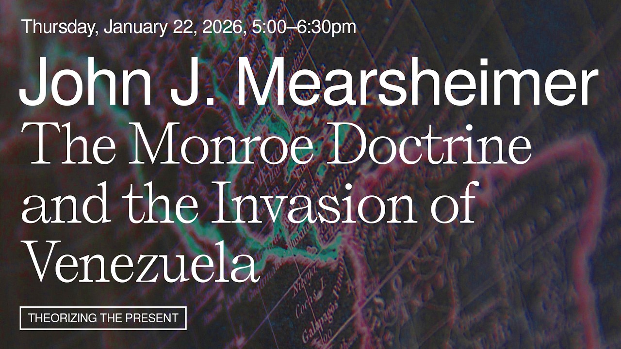 John Mearsheimer &ndash; The Monroe Doctrine and the Invasion of Venezuela