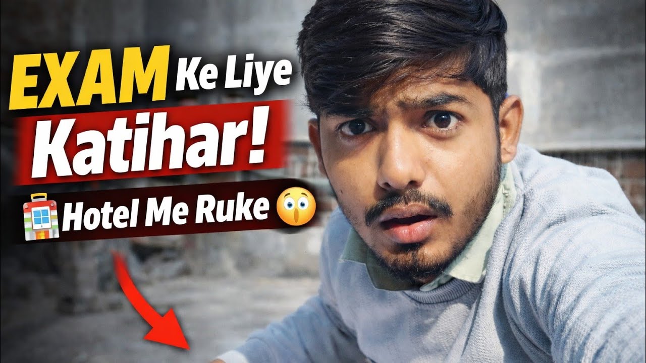 Exam Dene Gaye Katihar 📝 | Hotel Me Ruke | Student Life Vlog | Katihar Bihar Vlog