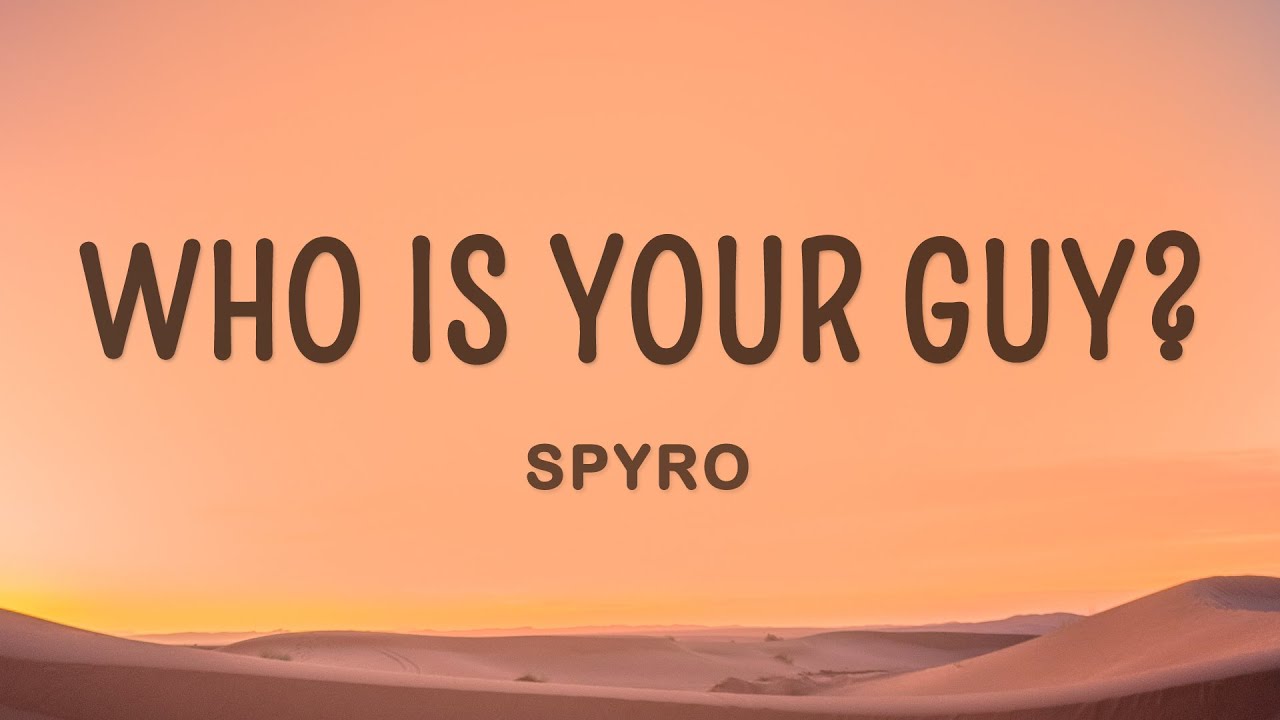Spyro - Who is your Guy? (Lyrics)