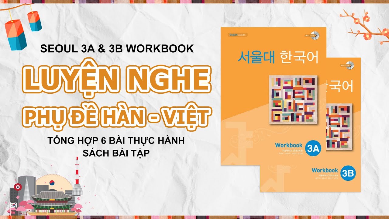 [SEOUL 3A & 3B WORKBOOK] NGHE TIẾNG HÀN KÈM PHỤ ĐỀ SONG NGỮ | SÁCH BÀI TẬP GIÁO TRÌNH ĐẠI HỌC SEOUL