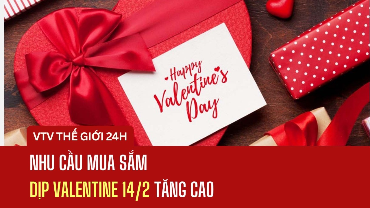 Nhu cầu mua sắm dịp Valentine 14/2 tăng cao | Thế giới 24h