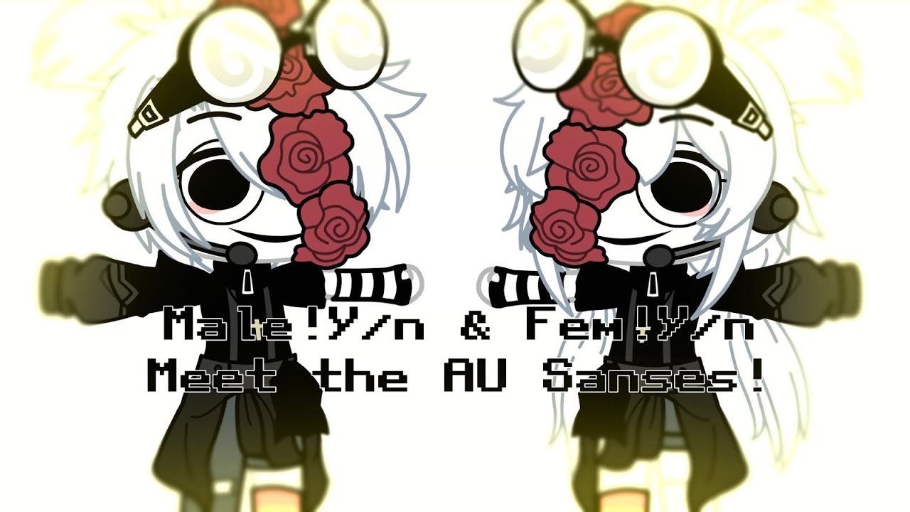 •Male!Y/n and Fem!Y/n meet the Sans AUs•  / (music muted)