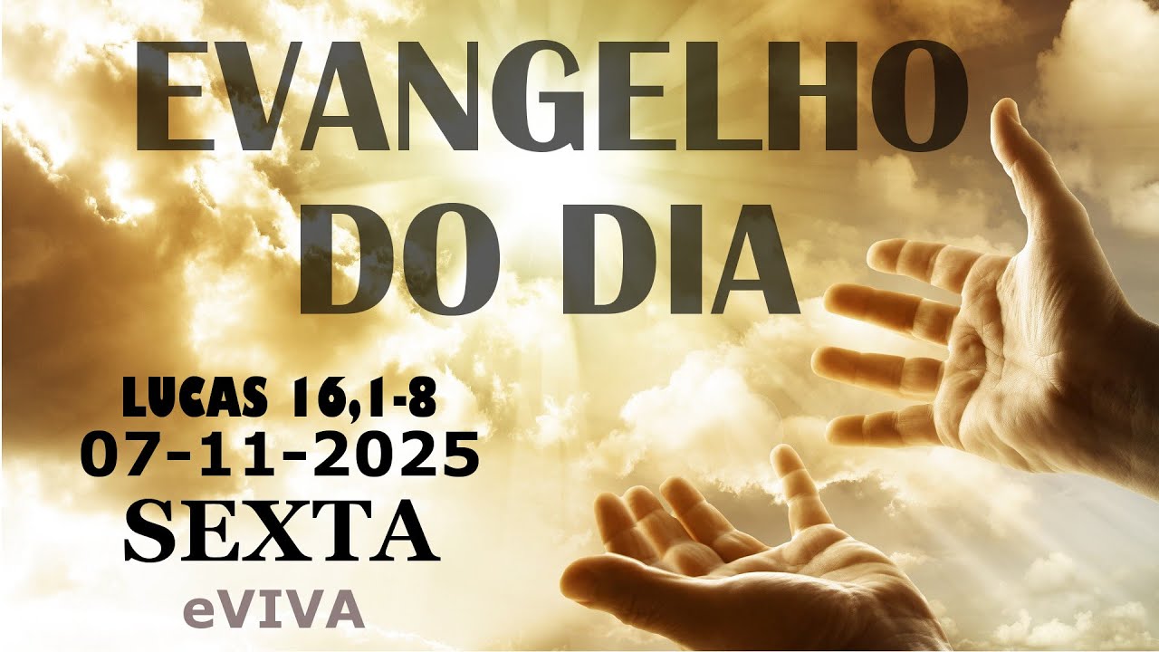 EVANGELHO DO DIA 07/11/2025 Lc 16,1 8  HOMILIA DI&Aacute;RIA E REFLEX&Atilde;O - LITURGIA DE HOJE eVIVA