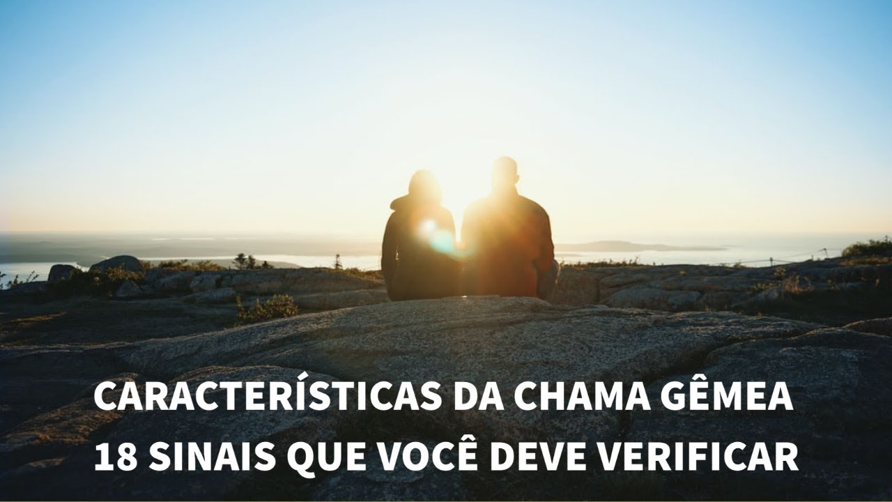 CARACTERÍSTICAS DA CHAMA GÊMEA – 18 SINAIS QUE VOCÊ DEVE VERIFICAR