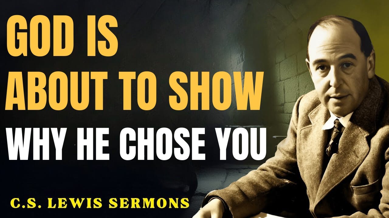 God Is About to Prove Why He Chose You — And It’s Bigger Than You Think | C.S Lewis Sermons