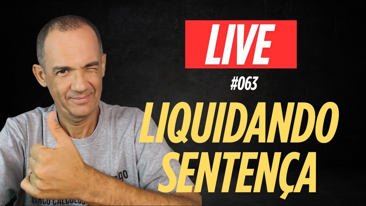 LIVE #063  LIQUIDANDO SENTENÇA