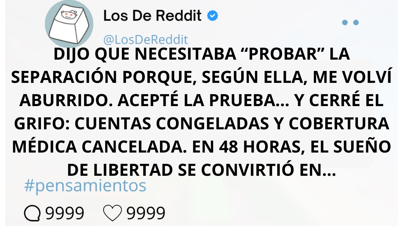 DIJO QUE NECESITABA “PROBAR” LA SEPARACIÓN PORQUE SEGÚN ELLA, ME VOLVÍ ABURRIDO. ACEPTÉ LA PRUEBA...